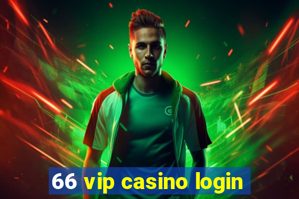 66 vip casino login